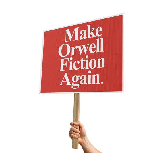 Make Orwell Fiction Again Protest Sign | Placard, Political Rally FREE SHIPPING