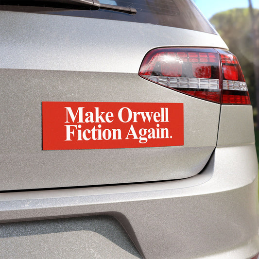 Car Magnet — “Make Orwell Fiction Again” Patriotic Activist Bumper Sticker