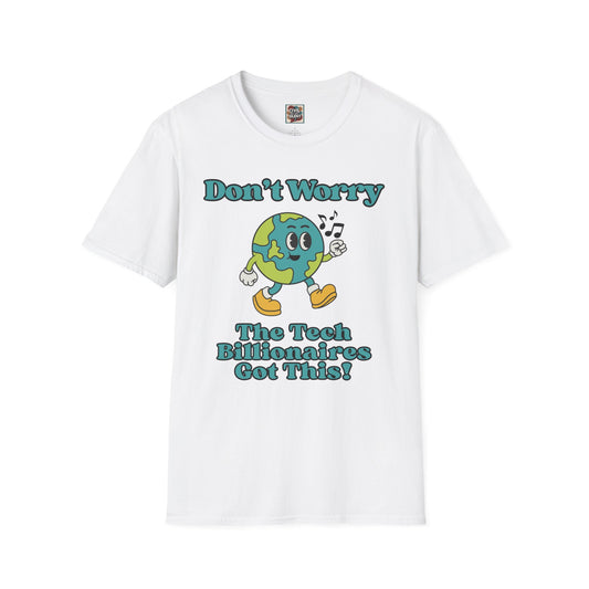 Don't Worry The Tech Billionaires Got This T-Shirt | Dystopian Satire, Political Humor